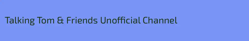 Talking Tom & Friends Unofficial Channel